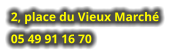 2, place du Vieux Marché 05 49 91 16 70