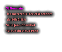 St Germain  les mercredis  1er et 8 octobre  de 14h à 18h Salle Jean Chambet 10, rue du vieux Pont