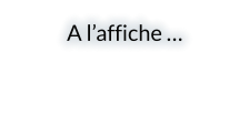 A l’affiche …